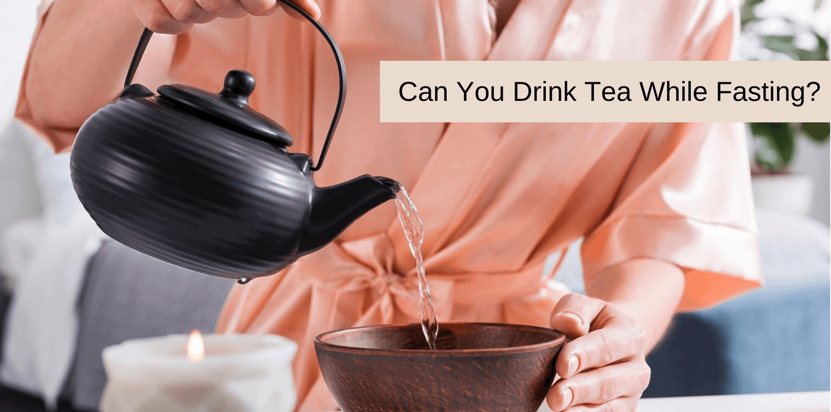 Can you drink tea while fasting – 5 Tea that you can drink – Tea 