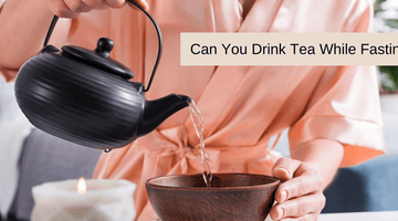 Can you drink tea while fasting – 5 Tea that you can drink